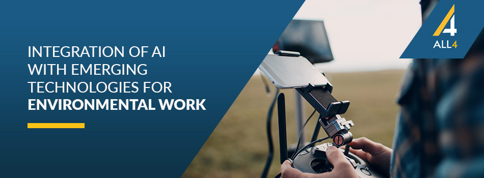 Integration of AI with Emerging Technologies for environmental work